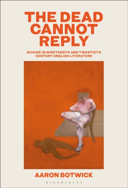 Dead Cannot Reply - Suicide in Nineteenth- and Twentieth-Century English Literature