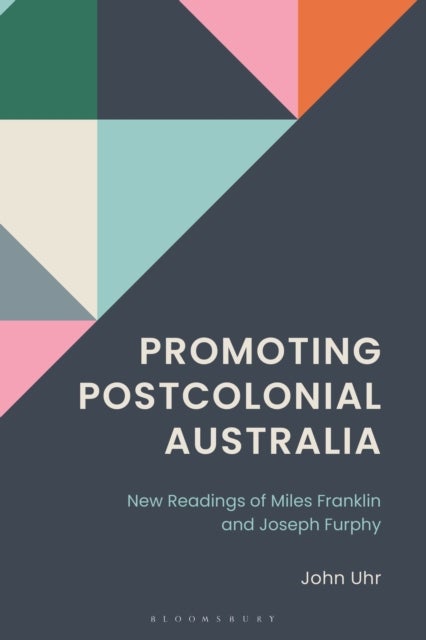 Promoting Postcolonial Australia - New Readings of Miles Franklin and Joseph Furphy