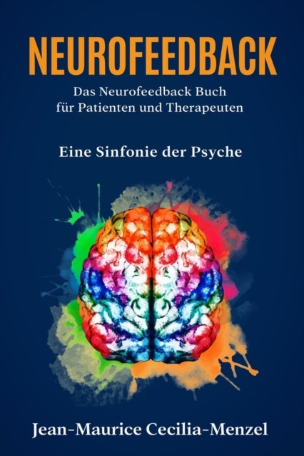 Neurofeedback - Das Neurofeedback Buch für Patienten und Therapeuten - Eine Sinfonie der Psyche