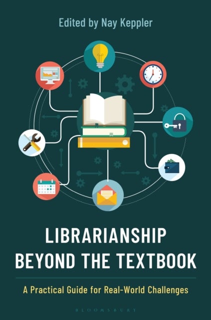 Librarianship Beyond the Textbook - A Practical Guide for Real-World Challenges