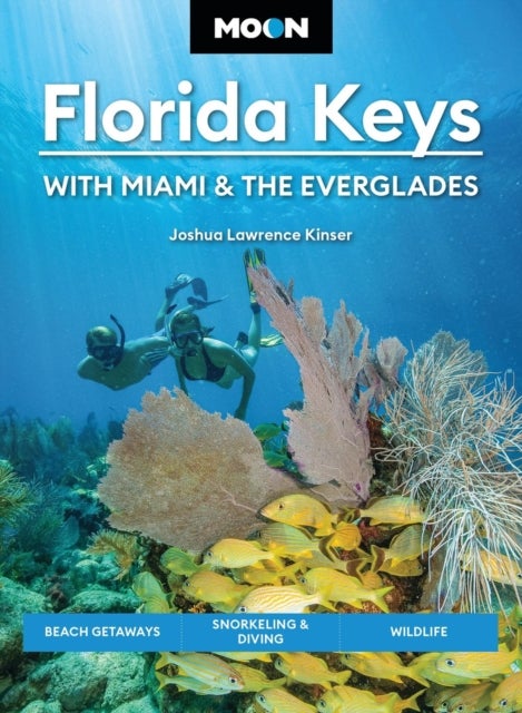 Moon Florida Keys: With Miami & the Everglades - Beach Getaways, Snorkeling & Diving, Wildlife
