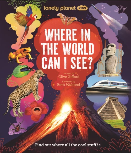 Lonely Planet Kids Where In The World Can I See? - Discover Mind Bending Places & Creatures , Sharks, Dinosaur Fossils & Rockets Blasting Off , Awesome Facts, Maps & Photos