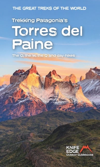 Trekking Patagonia''s Torres del Paine - The O, the W and the Q and day-hikes