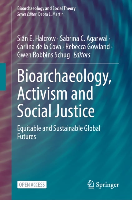 Bioarchaeology, Activism and Social Justice - Equitable and Sustainable Global Futures