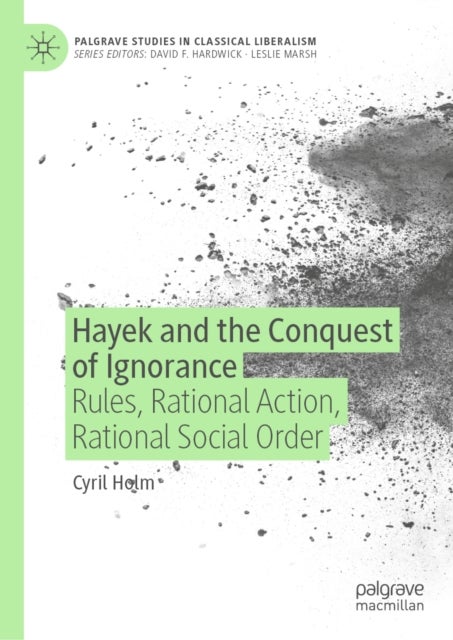 Hayek and the Conquest of Ignorance - Rules, Rational Action, Rational Social Order