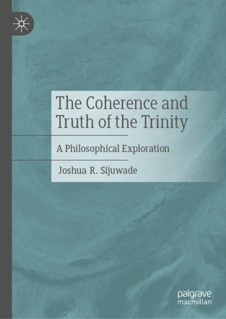 The Coherence and Truth of the Trinity - A Philosophical Exploration