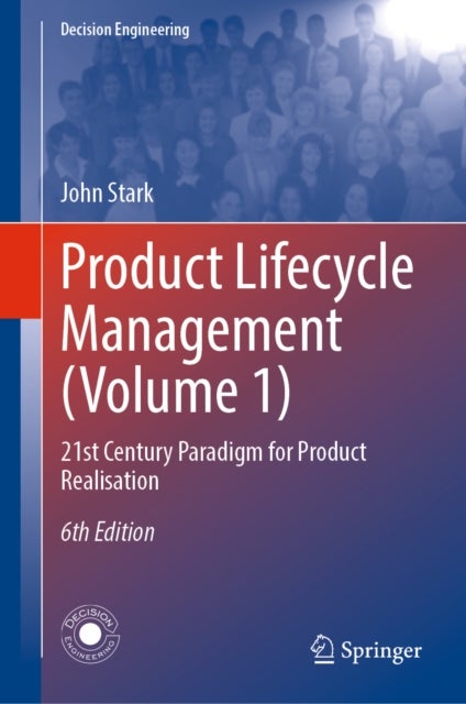 Product Lifecycle Management (Volume 1) - 21st Century Paradigm for Product Realisation