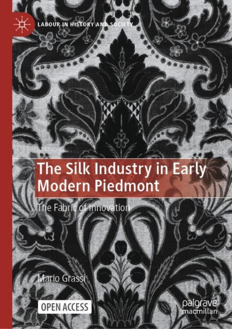 The Silk Industry in Early Modern Piedmont - The Fabric of Innovation