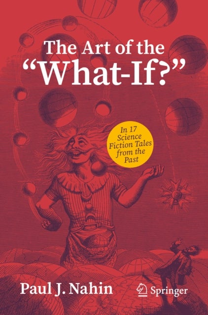 The Art of the "What-If?" - In 17 Science Fiction Tales from the Past