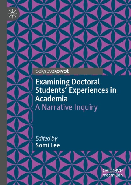 Examining Doctoral Students' Experiences in Academia - A Narrative Inquiry