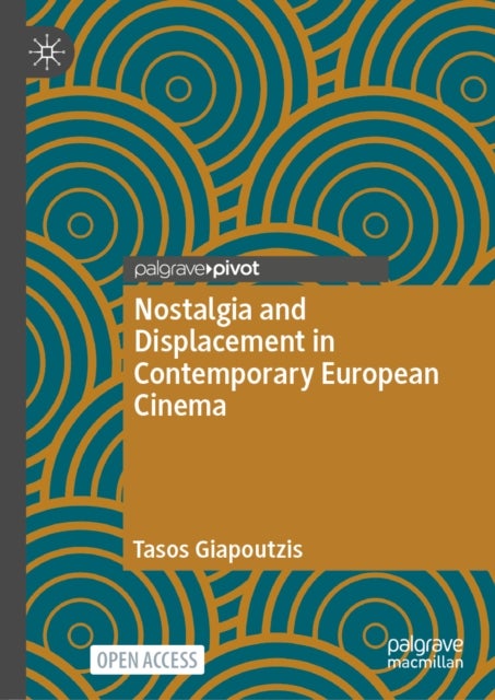 Nostalgia and Displacement in Contemporary European Cinema