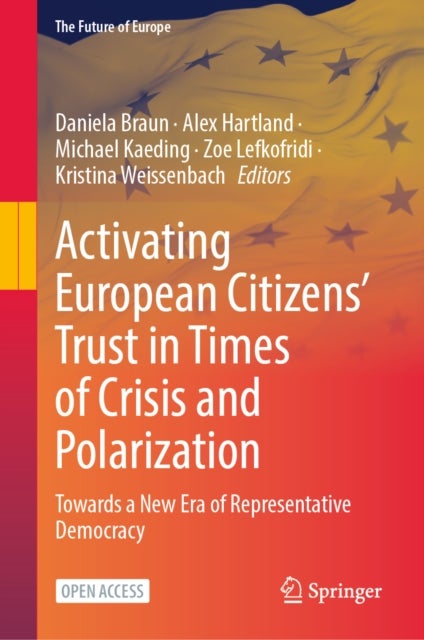 Activating European Citizens’ Trust in Times of Crisis and Polarization - Towards a New Era of Representative Democracy