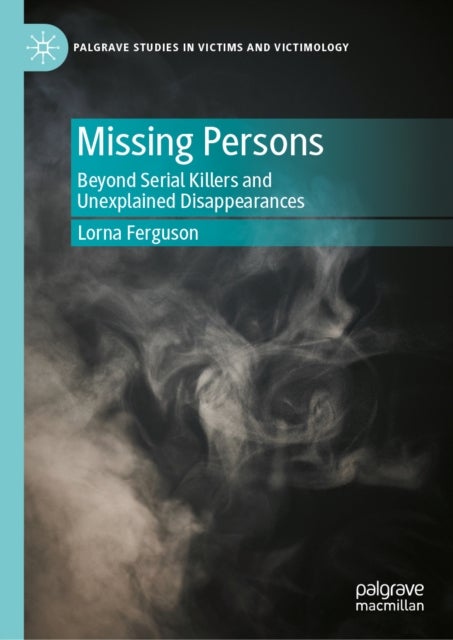 Missing Persons - Beyond Serial Killers and Unexplained Disappearances