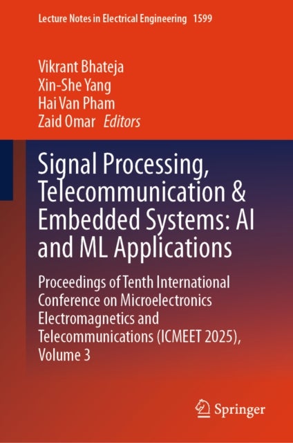Signal Processing, Telecommunication & Embedded Systems: AI and ML Applications - Proceedings of Tenth International Conference on Microelectronics Electromagnetics and Telecommunications (ICMEET 2025), Volume 3