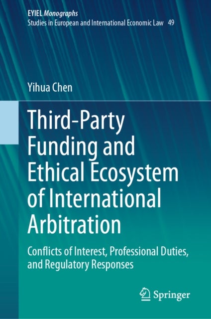 Third-Party Funding and Ethical Ecosystem of International Arbitration - Conflicts of Interest, Professional Duties, and Regulatory Responses