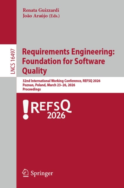 Requirements Engineering: Foundation for Software Quality - 32nd International Working Conference, REFSQ 2026, Poznan, Poland, March 23–26, 2026, Proceedings