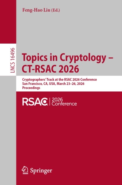 Topics in Cryptology – CT-RSAC 2026 - Cryptographers’ Track at the RSAC 2026 Conference, San Francisco, CA, USA, March 23–26, 2026, Proceedings