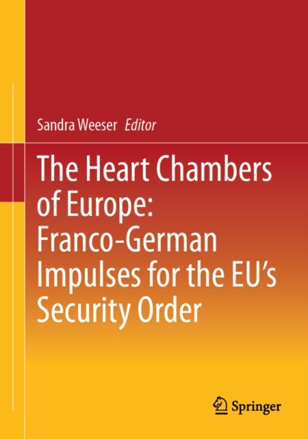 The Heart Chambers of Europe: Franco-German Impulses for the EU’s Security Order