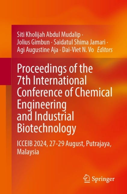 Proceedings of the 7th International Conference of Chemical Engineering and Industrial Biotechnology - ICCEIB 2024, 27-29 August, Putrajaya, Malaysia