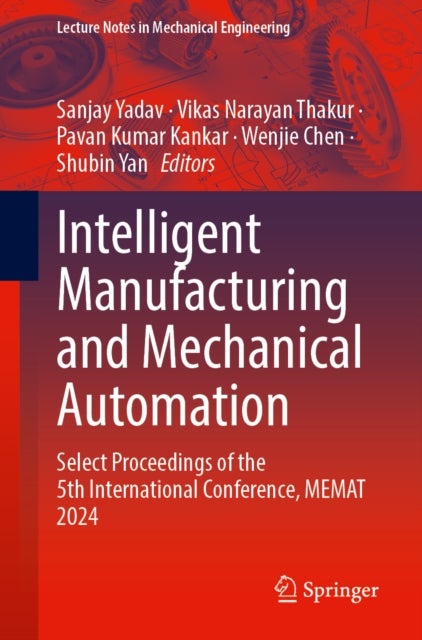Intelligent Manufacturing and Mechanical Automation - Select Proceedings of the 5th International Conference, MEMAT 2024