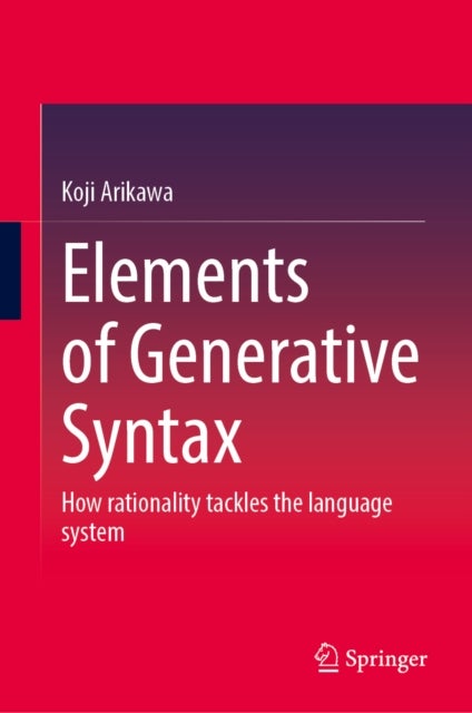 Elements of Generative Syntax - How Rationality Tackles the Language System