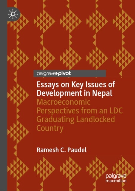 Essays on Key Issues of Development in Nepal - Macroeconomic Perspectives from an LDC Graduating Landlocked Country