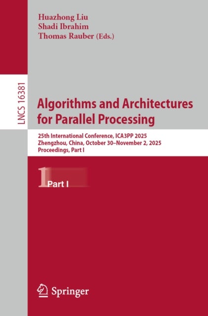 Algorithms and Architectures for Parallel Processing - 25th International Conference, ICA3PP 2025, Zhengzhou, China, October 30–November 2, 2025, Proceedings, Part I