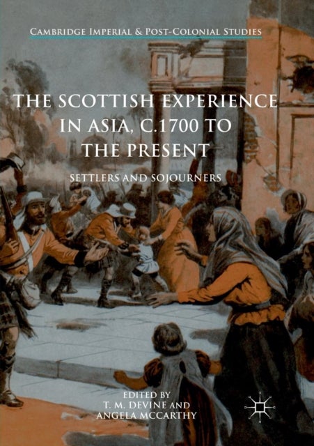 The Scottish Experience in Asia, c.1700 to the Present - Settlers and Sojourners