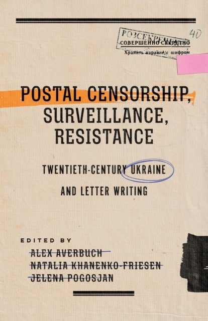 Postal Censorship, Surveillance, Resistance - Twentieth-Century Ukraine and Letter Writing