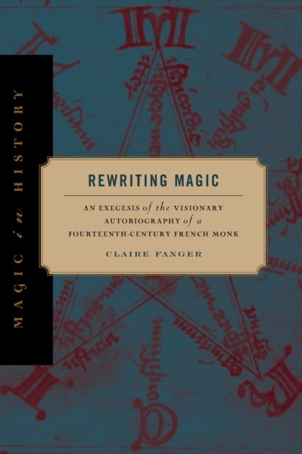 Rewriting Magic - An Exegesis of the Visionary Autobiography of a Fourteenth-Century French Monk