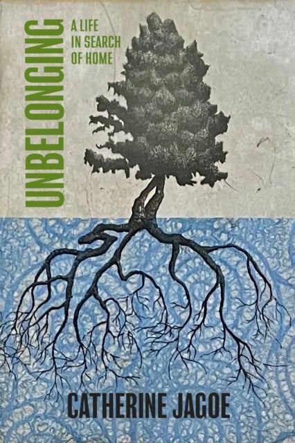 Unbelonging - A Life in Search of Home