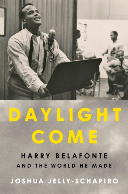 Daylight Come - Harry Belafonte and the World He Made