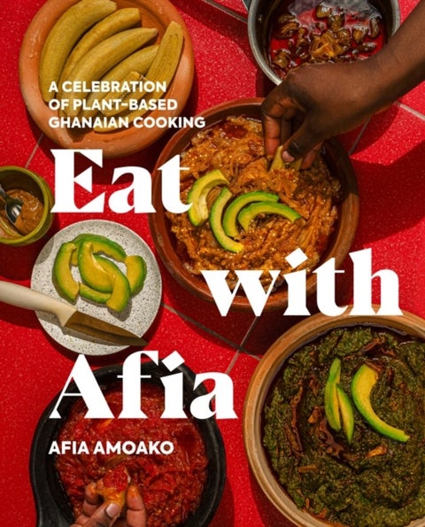 Eat with Afia - A Celebration of Plant-Based Ghanaian Cooking