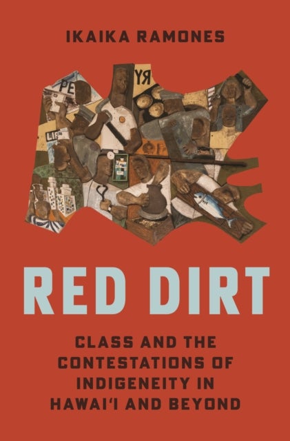 Red Dirt - Class and the Contestations of Indigeneity in Hawai?i and Beyond