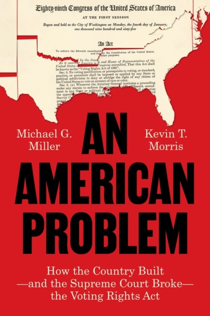 An American Problem - How the Country Built—and the Supreme Court Broke—the Voting Rights Act