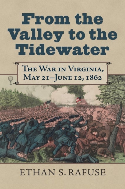 From the Valley to the Tidewater - The War in Virginia, May 21–June 12, 1862