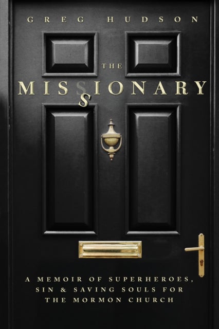 The Missionary - A Memoir of Superheroes, Sin, and Saving Souls for the Mormon Church