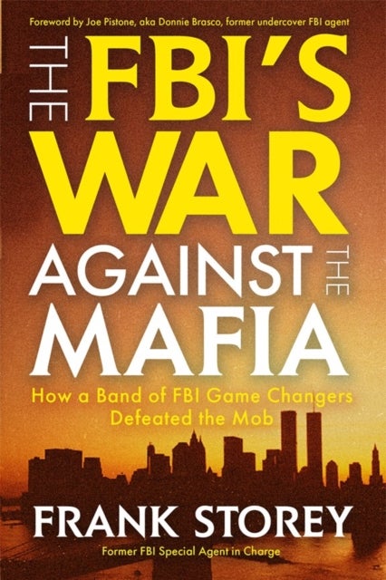 The FBI’s War Against the Mafia - How a Band of FBI Game Changers Defeated the Mob