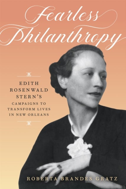Fearless Philanthropy - Edith Rosenwald Stern's Campaigns to Transform Lives in New Orleans