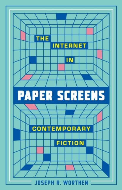 Paper Screens - The Internet in Contemporary Fiction