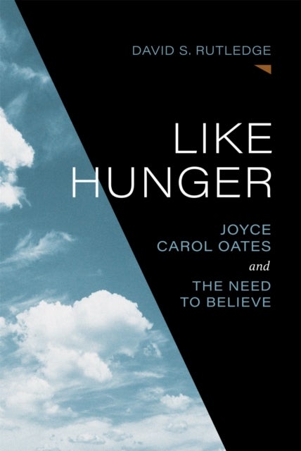 Like Hunger - Joyce Carol Oates and the Need to Believe