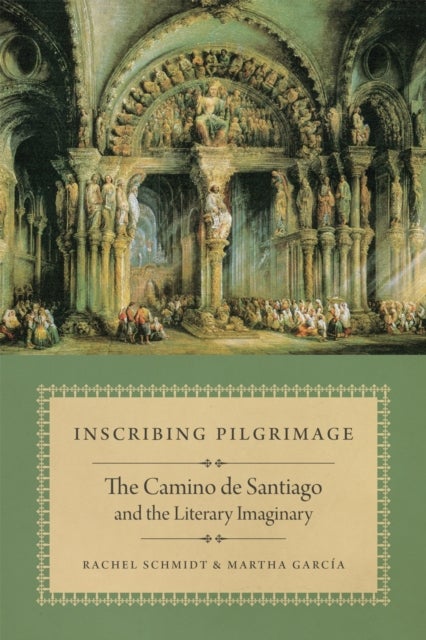 Inscribing Pilgrimage - The Camino De Santiago and the Literary Imaginary