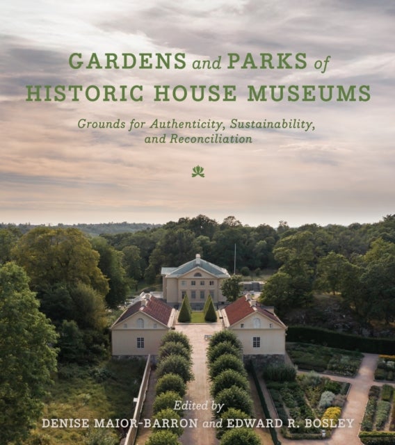 Gardens and Parks of Historic House Museums - Grounds for Authenticity, Sustainability, and Reconciliation