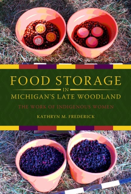 Food Storage in Michigan's Late Woodland - The Work of Indigenous Women