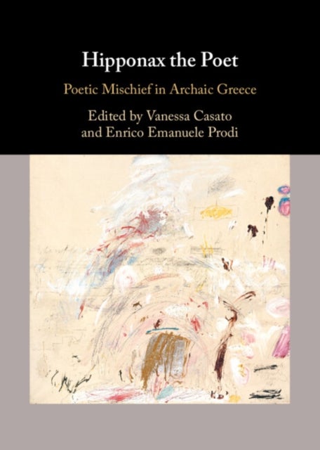 Hipponax the Poet - Poetic Mischief in Archaic Greece