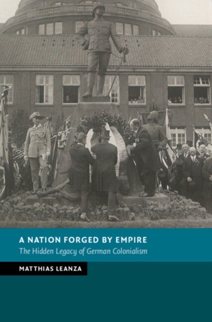 A Nation Forged by Empire - The Hidden Legacy of German Colonialism