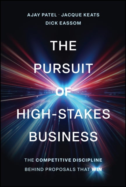 The Pursuit of High-Stakes Business - The Competitive Discipline Behind Proposals That Win