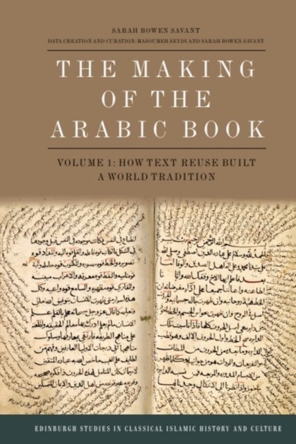 The Making of the Arabic Book, Volume 1 - How Text Reuse Built a World Tradition