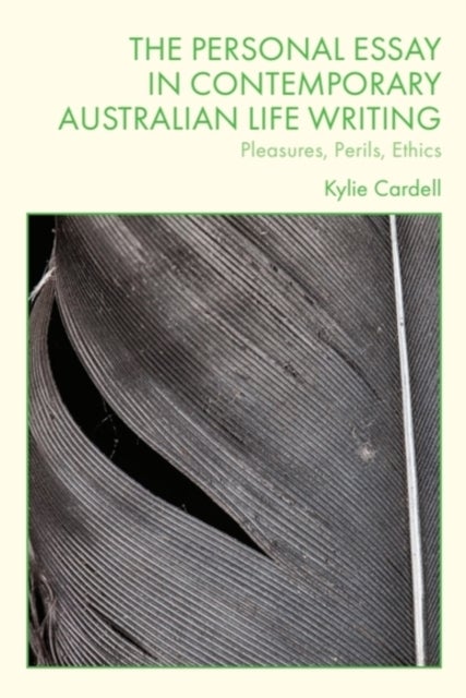 The Personal Essay in Contemporary Australian Life Writing - Pleasures, Perils, Ethics