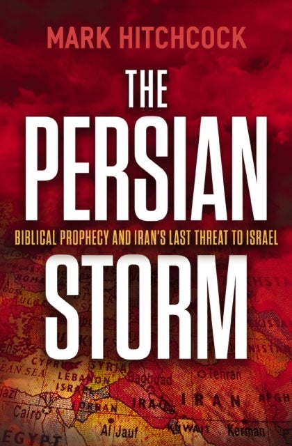 The Persian Storm - Bible Prophecy and Iran’s Last Threat to Israel